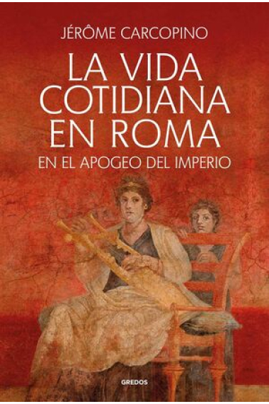 La vida cotidiana en Roma. En el apogeo del imperio