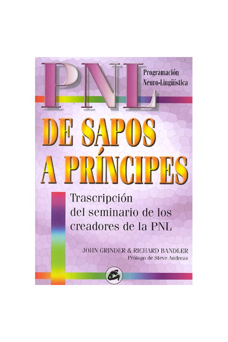 PNL. De sapos a príncipes. Transcripción del seminario de los creadores de la PNL