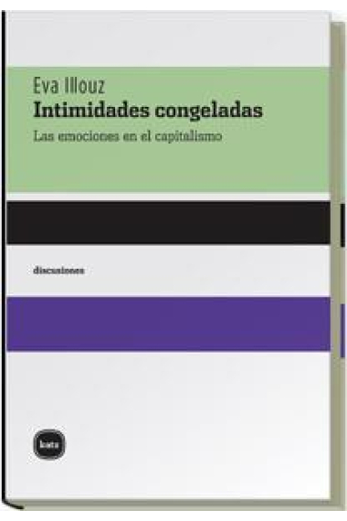 Intimidades congeladas. Las emociones en el capitalismo