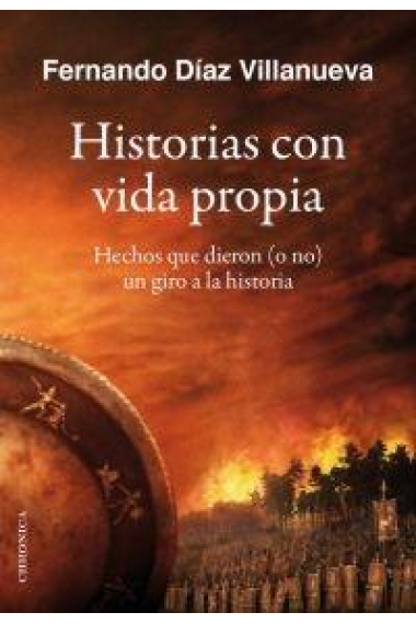 Historias con vida propia. Hechos que dieron (o no) un giro a la historia