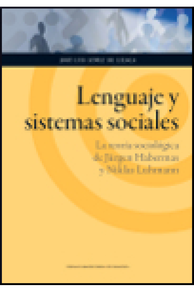 Lenguaje y sistemas sociales: la teoría sociológica de Jürgen Habermas y Niklas Luhmann