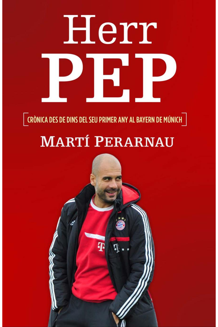 Herr Pep. Crònica des de dins del seu primer any al Bayern de Múnich