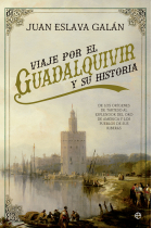 Viaje por el Guadalquivir y su Historia. De los orígenes de Tarteso al esplendor del oro de América y los pueblos de sus riberas