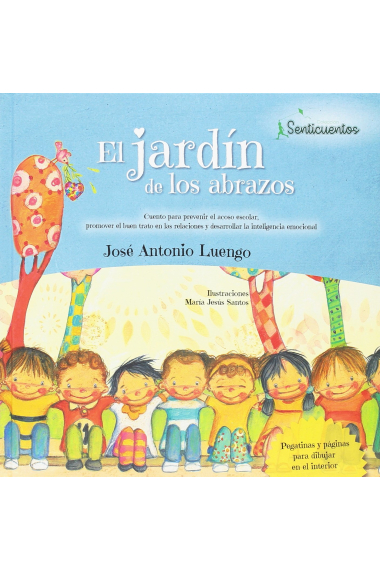 El jardín de los abrazos. Cuento para prevenir el acoso escolar, promover el buen en las relaciones y desarrollar la inteligencia emocional