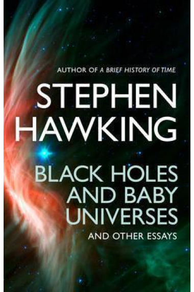 Black Holes And Baby Universes And Other Essays