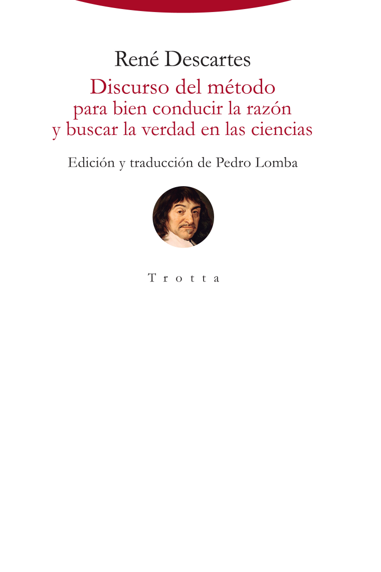 Discurso del método para bien conducir la razón y buscar la verdad en las ciencias (Edición trilingüe del texto francés publicado por Descartes y su posterior traducción al latín)