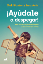 ¡Ayúdale a despegar!. Todo lo que tu hijo necesita para un desarrollo sin límites