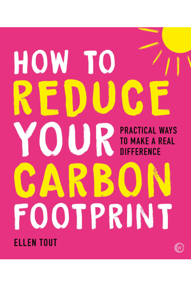 How to Reduce Your Carbon Footprint: 365 Practical Ways to Make a Real Difference