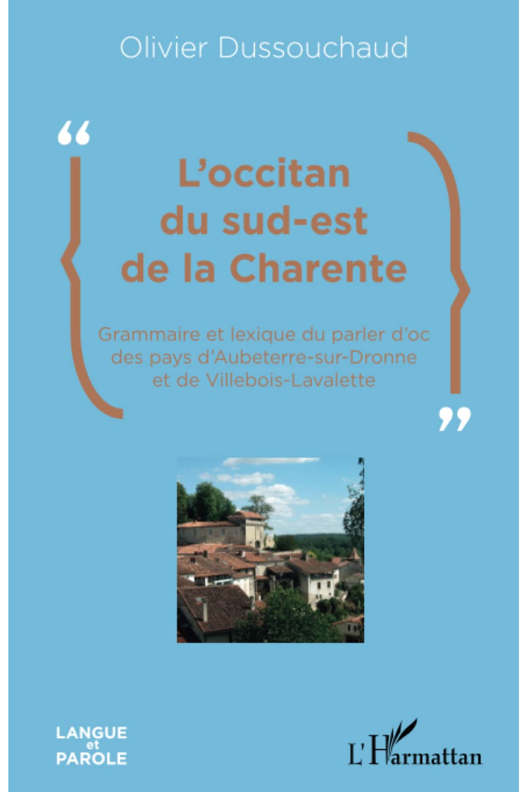 L'occitan du sud-est de la Charente: Grammaire et lexique du parler d'oc des pays d'Aubeterre-sur-Dronne et de Villebois-Lavalette