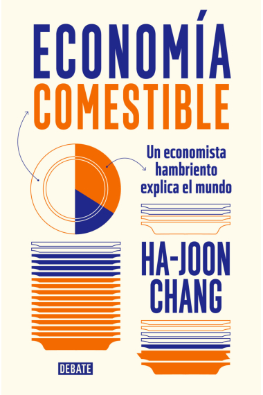 Economía comestible. Un economista hambriento explica el mundo