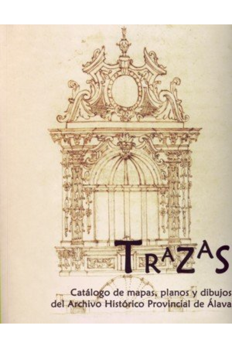 Trazas. Catálogo de mapas, planos y dibujos del Archivo Histórico Provincial de Álava