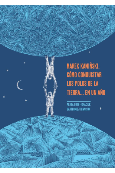 MAREK KAMINSKI. CÓMO CONQUISTAR LOS POLOS DE LA TIERRA... EN