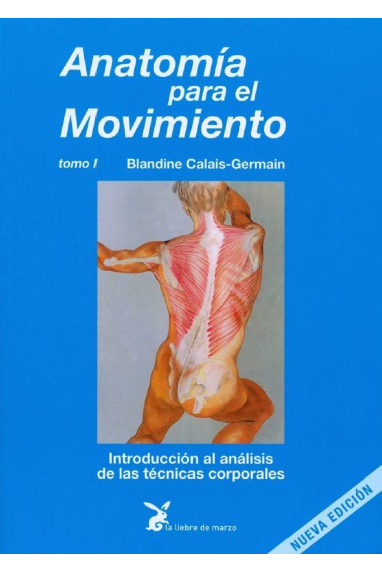 Anatomía para el movimiento. Tomo I : Introducción al análisis de las técnicas corporales.