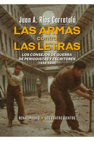 Las armas contra las letras. Los consejos de guerra de periodistas y escritores (1939-1945)