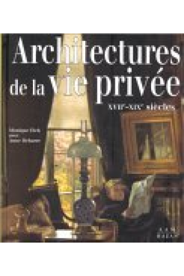 Architectures de la vie privée (XVIIe-XIXe siècles)