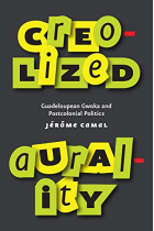 Creolized Aurality: Guadeloupean Gwoka and Postcolonial Politics (Chicago Studies in Ethnomusicology)