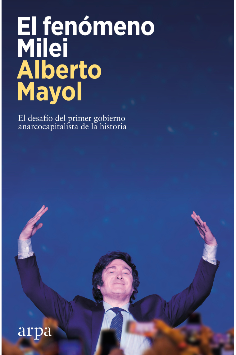 El fenómeno Milei. El desafío del primer gobierno anarcocapitalista de la historia