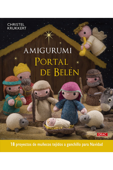 Amigurumi. Portal de Belén. 18 proyectos de muñecos tejidos a ganchillo para Navidad