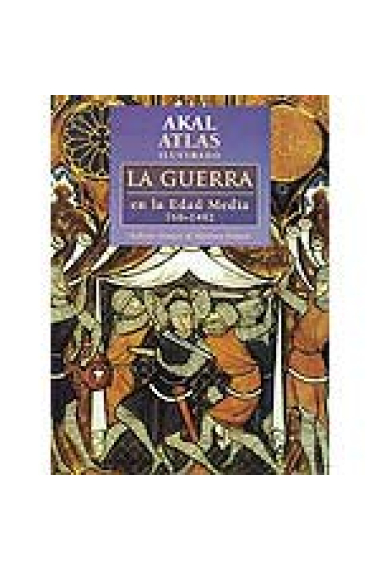 Atlas ilustrado. La guerra en la Edad Media, 768-1492