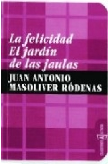 La felicidad / El jardín de las jaulas