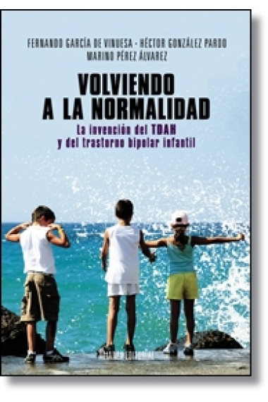 Volviendo a la normalidad. La invención del TDAH y del trastorno  bipolar infantil