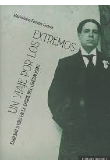 Un viaje por los extremos. Eugenio d'Ors en la crisis del liberalismo