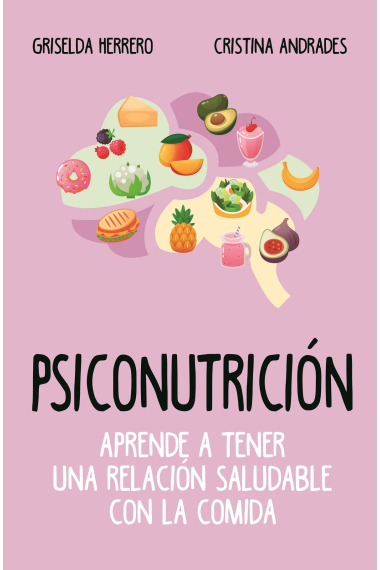 Psiconutrición. Aprende a tener una relación saludable con la comida