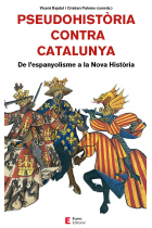 Pseudohistòria contra Catalunya. De l'espanyolisme a la Nova Història