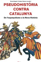 Pseudohistòria contra Catalunya. De l'espanyolisme a la Nova Història