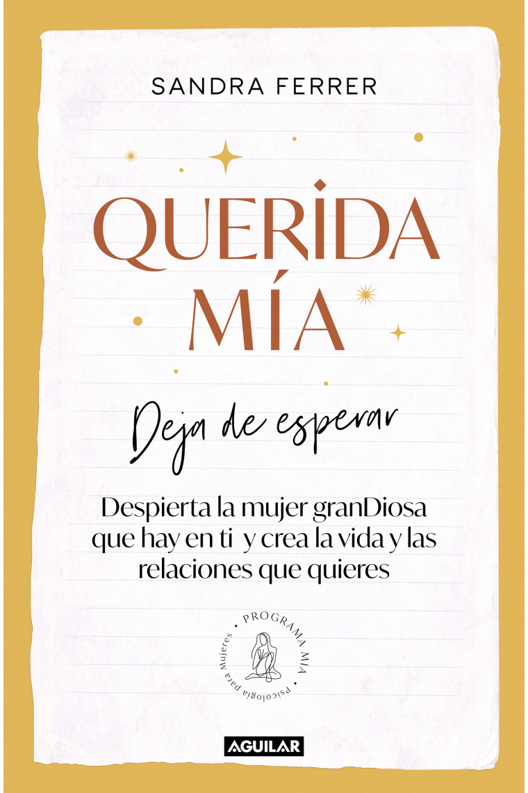 Querida mía. Deja de esperar, despierta la mujer granDiosa que hay en ti y crea la vida y las relaciones que quieres