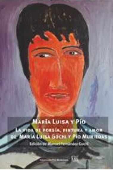 María Luisa y Pío: vida de poesía, pintura y amor de María Luisa Gochi y Pío Muriedas