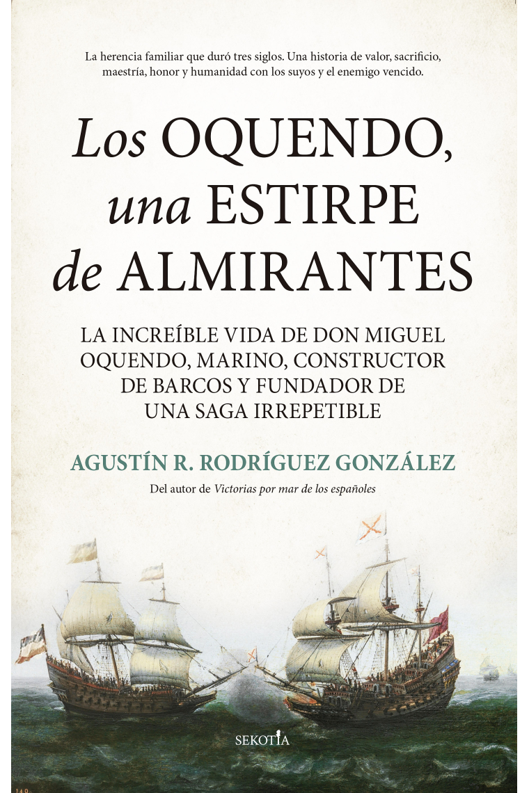 Los Oquendo, una estirpe de almirantes. La increíble vida de don Miguel Oquendo, marino, constructor de barcos y fundador de una saga irrepetible