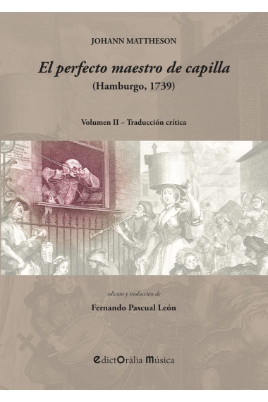 J. Mattheson: EL PERFECTO MAESTRO DE CAPILLA (Hamburgo, 1739: Estudio preliminar y traducción crítica (EDICTORALIA MUSICA)