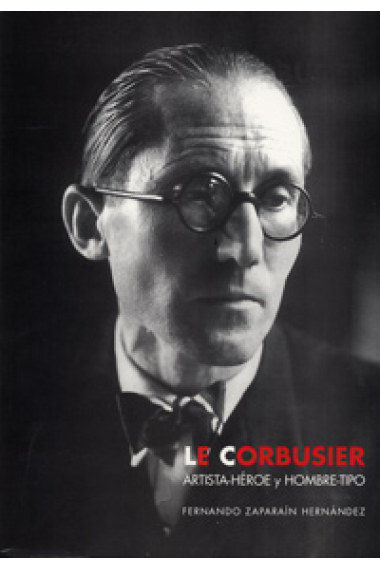 Le Corbusier artísta-héroe y hombre-tipo