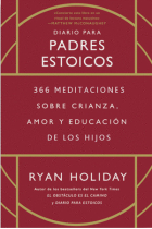 Diario para padres estoicos: 366 meditaciones sobre crianza, amor y educación de los hijos