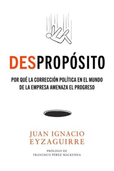 DESpropósito. Cómo la corrección política en el mundo de la empresa amenaza el progreso