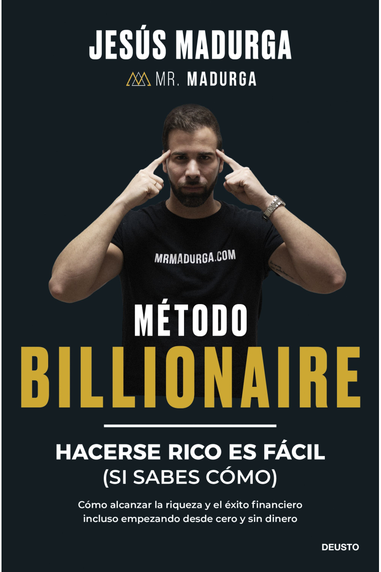 Método Billionaire. Hacerse rico es fácil (si sabes cómo). Cómo alcanzar la riqueza y éxito financiero incluso empezando desde cero y sin dinero