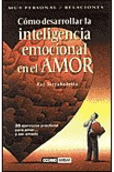 Cómo desarrollar la inteligencia emocional en el amor. 35 ejercicios prácticos para amar y ser amado