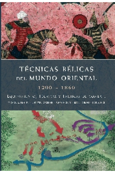 Técnica bélicas del mundo oriental, 1200-1860. Equipamiento, técnicas y tácticas de combate