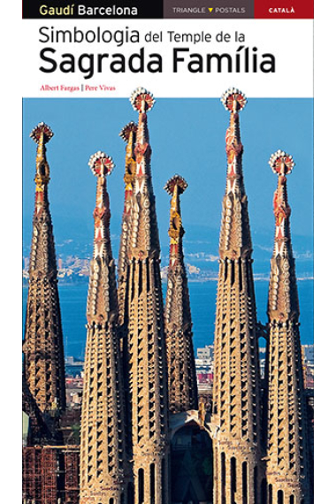 Simbologia del Temple de la Sagrada Família / text d'Albert Fargas ; fotografies de Pere Vivas