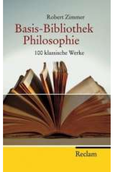 Basis-Bibliothek Philosophie. 100 klassische Werke