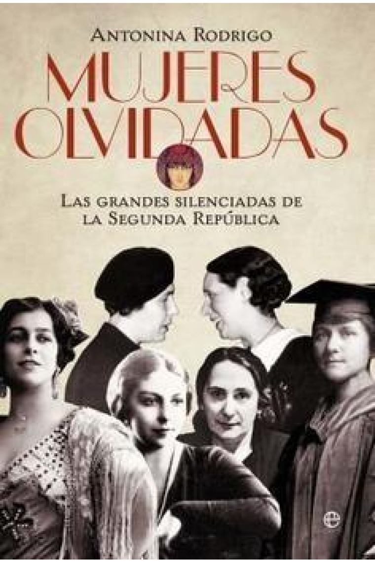 Mujeres olvidadas. Las grandes silenciadas de la Segunda República