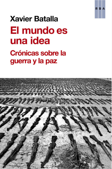 El mundo es una idea. Crónicas sobre la guerra y la paz