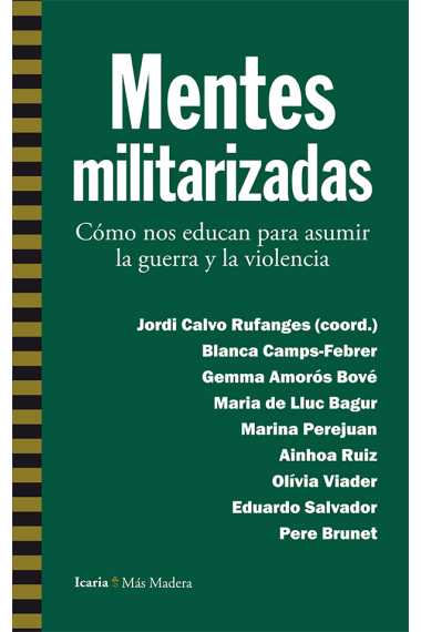 Mentes militarizadas. Cómo nos educan para asumir la guerra y la violencia