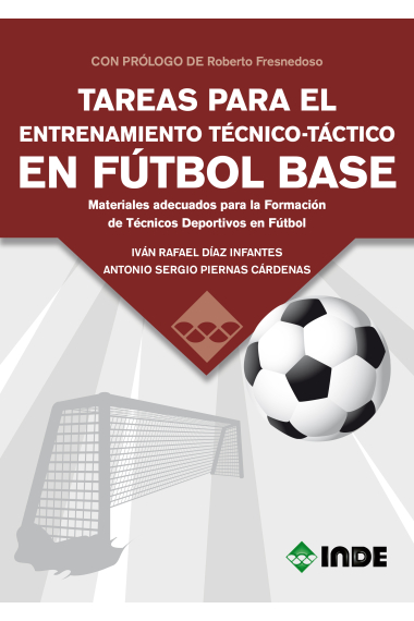 TAREAS PARA EL ENTRENAMIENTO TÉCNICO-TÁCTICO EN FÚTBOL BASE. Materiales adecuados para la Formación de Técnicos Deportivos en Fútbol