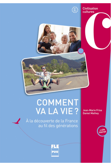 Comment va la vie? B1-B2. A la découverte de la France au fil des générations