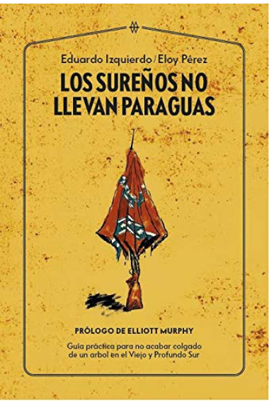 Los sureños no llevan paraguas. Guía práctica para no acabar colgado de un árbol en el Viejo y Profundo Sur