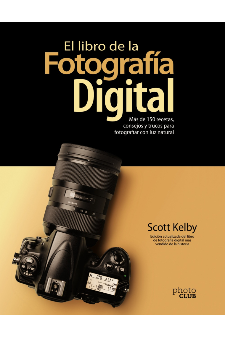 El libro de la fotografía digital. Más de 150 recetas, consejos y trucos para fotografiar con luz natural