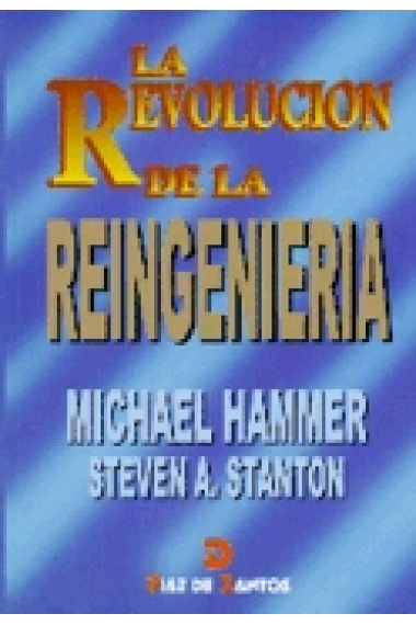 La revolución de la reingeniería. Un manual de trabajo