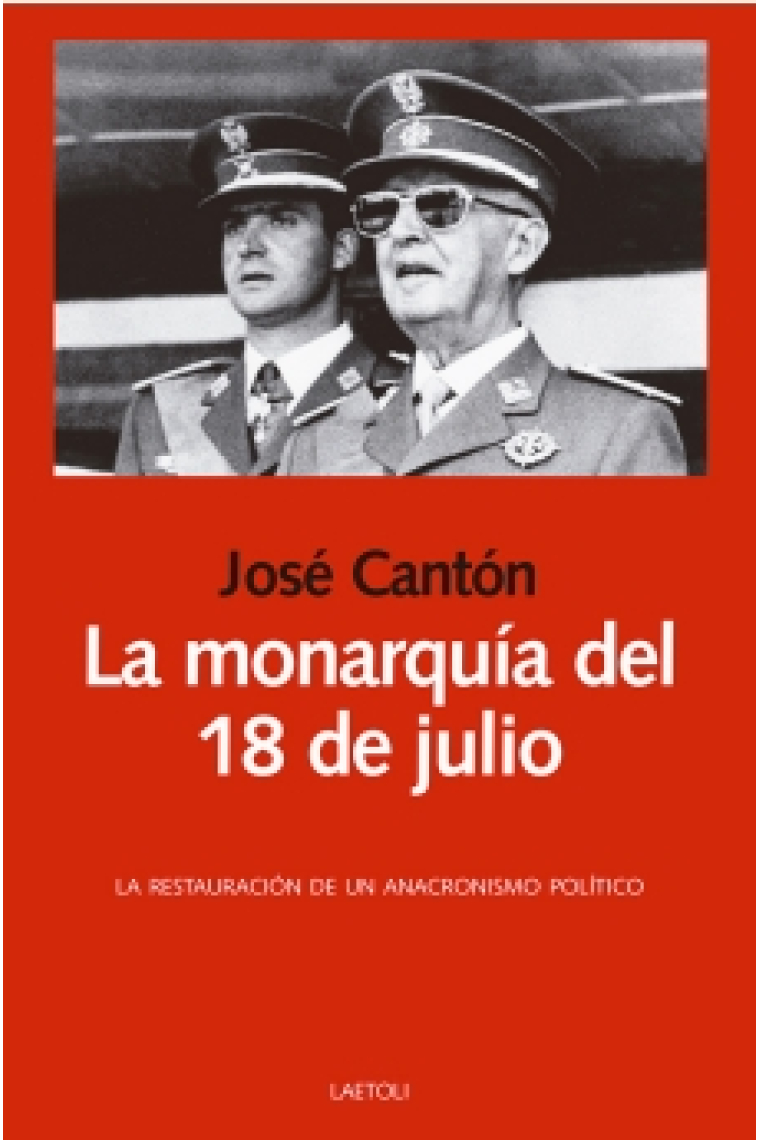 La monarquía del 18 de julio. La restauración de un anacronismo político